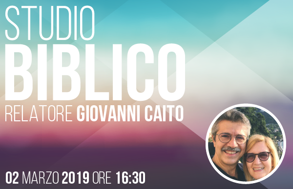 Studio Biblico Giovanni Caito | 02 Marzo 2019 | Comunità Cristiana Evangelica Montesarchio